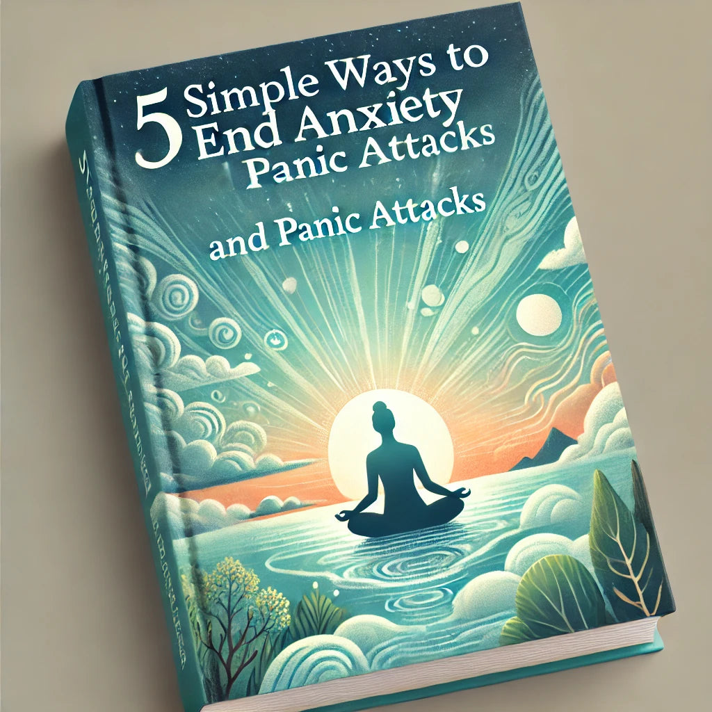 5 Simple Ways To End Anxiety and Panic Attacks