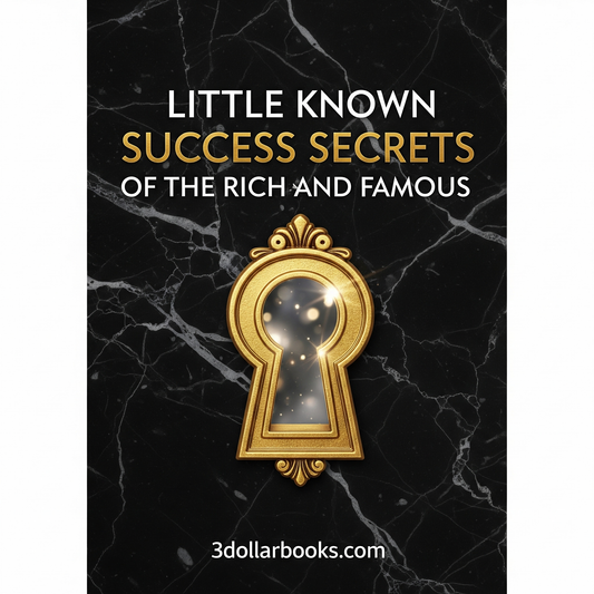 LITTLE KNOWN SUCCESS SECRETS OF THE RICH AND FAMOUS