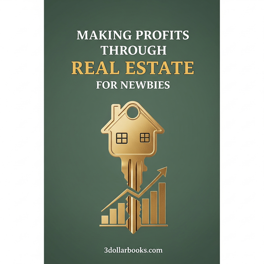 MAKING PROFITS THROUGH REAL ESTATE FOR NEWBIES
