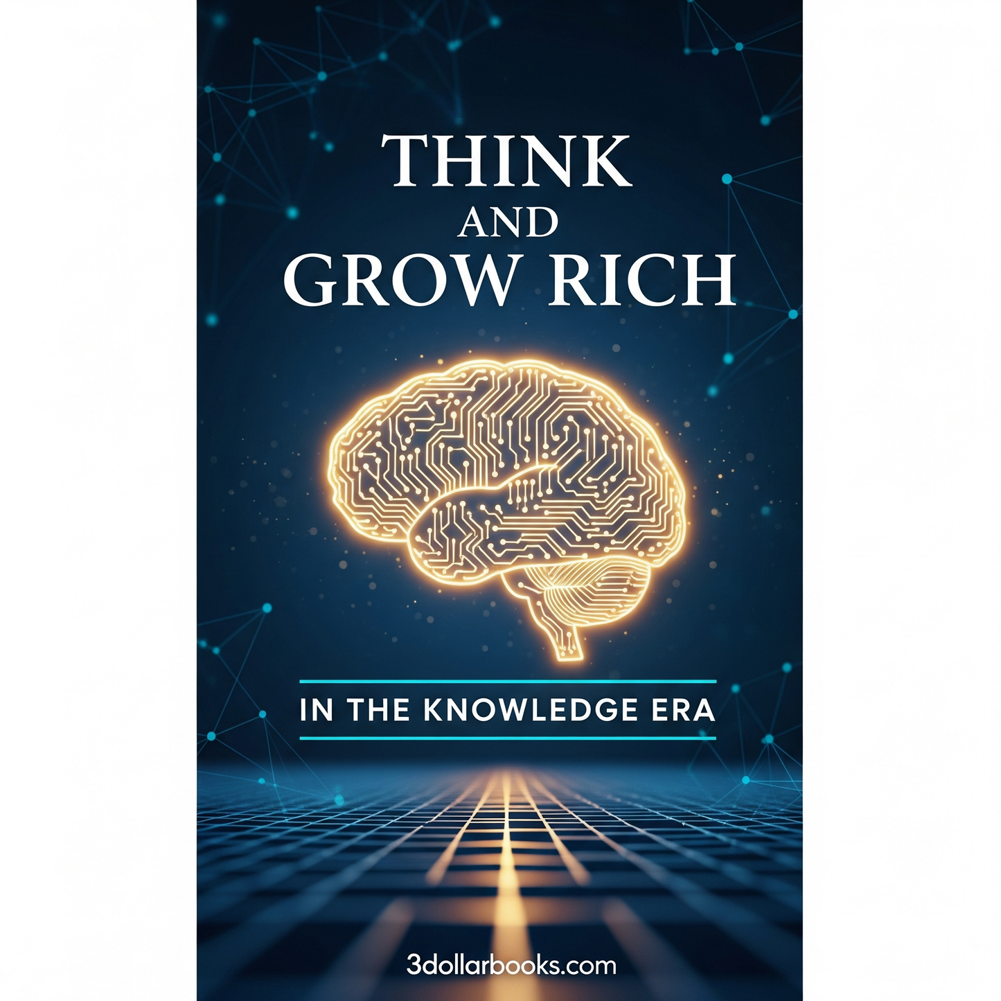 THINK AND GROW RICH IN THE KNOWLEDGE ERA