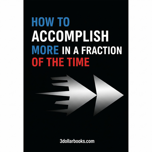 HOW TO ACCOMPLISH MORE IN A FRACTION OF THE TIME