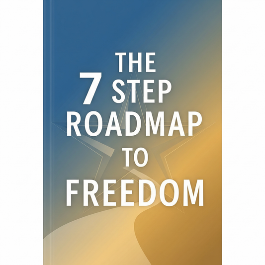 THE 7 STEP ROADMAP TO FREEDOM
