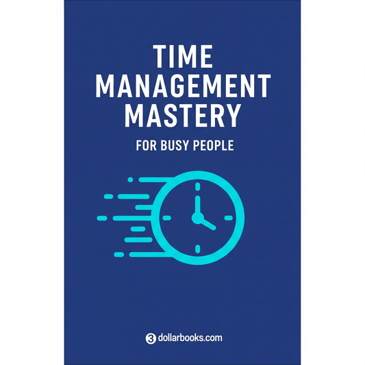 TIME MANAGEMENT MASTERY FOR BUSY PEOPLE